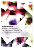 Kristina Bergmann - Aufmerksamkeitsdefizit-/Hyperaktivitätsstörung (ADHS) bei Kindern und Ernährung