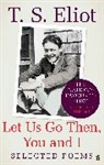 T S Eliot, T. S. Eliot, T.S. Eliot - Let Us Go Then, You and I