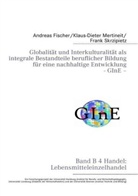 Fische, Mertinei, Skrzipietz, Andreas Fischer, Klaus-Dieter Mertineit, Frank Skrzipietz - Globalität und Interkulturalität als integrale Bestandteile beruflicher Bildung für eine nachhaltige Entwicklung GInE