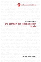 Franz Xaver Funk - Die Echtheit der Ignatianischen Briefe