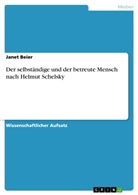 Janet Beier - Der selbständige und der betreute Mensch nach Helmut Schelsky
