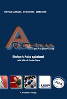 Raphael De Oliveira, Santiago Novillo-Astrada, Uwe Seebacher, Uwe G. Seebacher - A Quechua - 1: Einfach Polo spielen - Simply Polo!