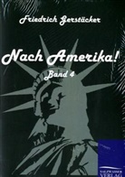 Friedrich Gerstäcker - Nach Amerika!. Bd.4