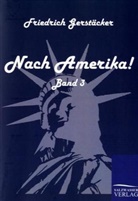 Friedrich Gerstäcker - Nach Amerika!. Bd.3