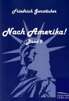 Friedrich Gerstäcker - Nach Amerika!. Bd.2
