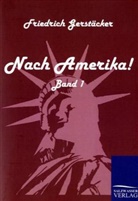 Friedrich Gerstäcker - Nach Amerika!. Bd.1