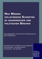 Max Weber, Joh Dreijmanis, John Dreijmanis - Max Weber's vollständige Schriften zu akademischen und politischen Berufen