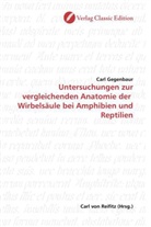 Carl Gegenbaur - Untersuchungen zur vergleichenden Anatomie der Wirbelsäule bei Amphibien und Reptilien