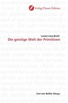 Lucien Lévy-Bruhl - Die geistige Welt der Primitiven