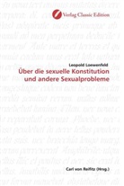 Leopold Loewenfeld - Über die sexuelle Konstitution und andere Sexualprobleme