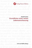Rudolf Eucken - Grundlinien einer neuen Lebensanschauung