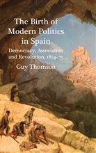 G Thomson, G. Thomson, Guy Thomson, Guy P. C. Thomson, Guy P.c. Thomson, THOMSON GUY P C - Birth of Modern Politics in Spain