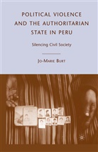 J Burt, J. Burt, Jo-Marie Burt - Political Violence and the Authoritarian State in Peru