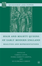 Carole Barrett-Graves Levin, Barrett-Graves, D Barrett-Graves, D. Barrett-Graves, Debra Barrett-Graves, J Carney... - High and Mighty Queens of Early Modern England