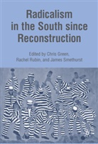 James Rubin Smethurst, C Green, C. Green, Chris Green, Rubin, R Rubin... - Radicalism in the South Since Reconstruction