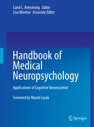 Carol L Armstrong, Carol L. Armstrong, Caro L Armstrong, Carol L Armstrong,  Morrow,  Morrow... - Handbook of Medical Neuropsychology - Applications of Cognitive Neuroscience. Forew. by Muriel Lezak