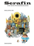 Janin Ast, Janine Ast, Philipp Fix, Philippe Fix, Alain Grée - Serafin und seine Wundermaschine