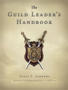 Scott F Andrews, Scott F. Andrews - Guild Leader''s Handbook