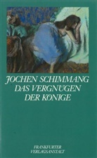 Jochen Schimmang - Das Vergnügen der Könige