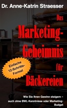 Anne K Straesser, Anne-K Straesser, Anne-Katrin Straesser - Das Marketing-Geheimnis für Bäckereien