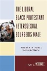 Paul Mocombe, Paul C Mocombe, Paul C. Mocombe, Mocombe Paul C. - The Liberal Black Protestant Heterosexual Bourgeois Male