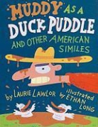 Laurie Lawlor, Laurie/ Long Lawlor, Ethan Long - Muddy As a Duck Puddle and Other American Similes