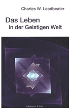 Charles W Leadbeater, Charles W. Leadbeater - Das Leben in der geistigen Welt