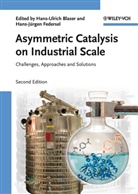 Hans-Ulrich Blaser, Hans-Jürgen Federsel, Blase, Hans-Ulric Blaser, Hans-Ulrich Blaser, Federse... - Asymmetric Catalysis on Industrial Scale