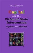 Pal Dragos - Capital and the Pitfall of State Intervention - Deflation and Inflation
