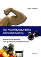 Jürgen Gießing - Das Muskelaufbautraining beim Bodybuilding
