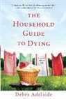 Debra Adelaide - The Household Guide to Dying
