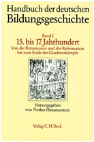 Klaus Arnold u a, Augus Buck, August Buck, Notker Hammerstein - Handbuch der deutschen Bildungsgeschichte - Bd. 1: Handbuch der deutschen Bildungsgeschichte  Bd. 1: Das 15. bis 17. Jahrhundert