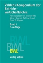 Bit, Michael Bitz, Domsc, Miche Domsch, Michel Domsch, Michel E. Domsch... - Vahlens Kompendium der Betriebswirtschaftslehre - Bd. 1: Vahlens Kompendium der Betriebswirtschaftslehre  Bd. 1. Bd.1