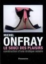 Michel Onfray - Le souci des plaisirs : construction d'une érotique solaire