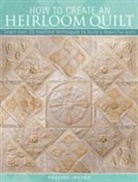 Pauline Ineson, Pauline (Author) Ineson, Ineson Pauline - How to Create an Heirloom Quilt