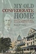 Rusty Williams - My Old Confederate Home - A Respectable Place for Civil War Veterans