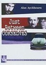 Alan Ayckbourn - Just Between Ourselves (Audio book)