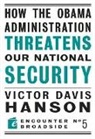 Victor Davis Hanson - How the Obama Administration Threatens to Undermine Our National