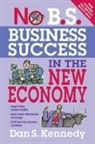 Kennedy, Dan Kennedy, Dan S Kennedy, Dan S. Kennedy - No B.S. Business Success in the New Economy