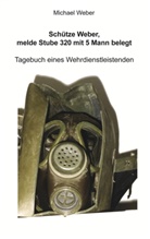 Michael Weber - Schütze Weber, melde Stube 320 mit 5 Mann belegt