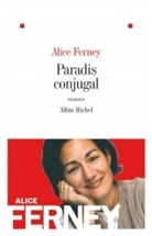 Alice Ferney, Alice Ferney, Alice (1961-....) Ferney, Ferney Alice - PARADIS CONJUGAL