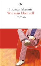 Thomas Glavinic - Wie man leben soll