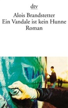 Alois Brandstetter - Ein Vandale ist kein Hunne