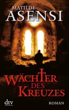 Matilde Asensi - Wächter des Kreuzes