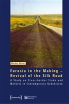 Markus Kaiser - Eurasia in the Making - Revival of the Silk Road