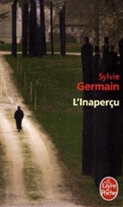 S. Germain, Sylvie Germain, Sylvie (1954-....) Germain, Germain-s, Sylvie Germain - L'inaperçu