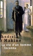 Andreï Makine, Andre Makine, Andrei Makine, Andreï Makine, Andreï (1957-....) Makine, MAKINE ANDREI - La vie d'un homme inconnu