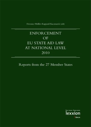 Jacques Derenne, Cédric Kaczmarek, Alix Müller-Rappard, Jacques Derenne, Cédric Kaczmarek, Alix Müller-Rappard - Enforcement of EU State Aid Law at National Level 2010 - Reports from the 27 Member States
