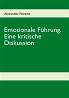 Alexander Florenz - Emotionale Führung. Eine kritische Diskussion