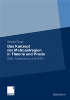 Stefan Bege - Das Konzept der Metropolregion in Theorie und Praxis